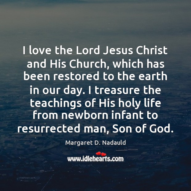 I love the Lord Jesus Christ and His Church, which has been Margaret D. Nadauld Picture Quote