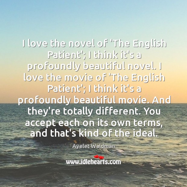 I love the novel of ‘The English Patient’; I think it’s a Ayelet Waldman Picture Quote