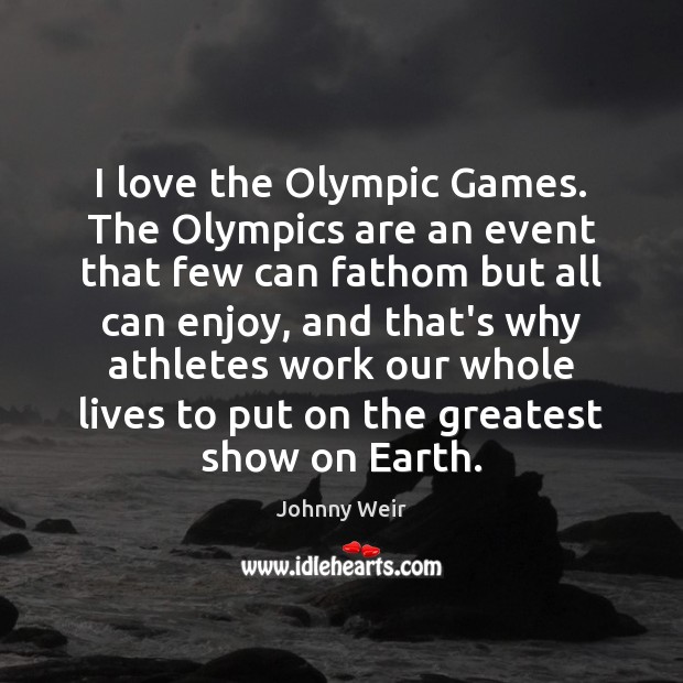 I love the Olympic Games. The Olympics are an event that few Johnny Weir Picture Quote