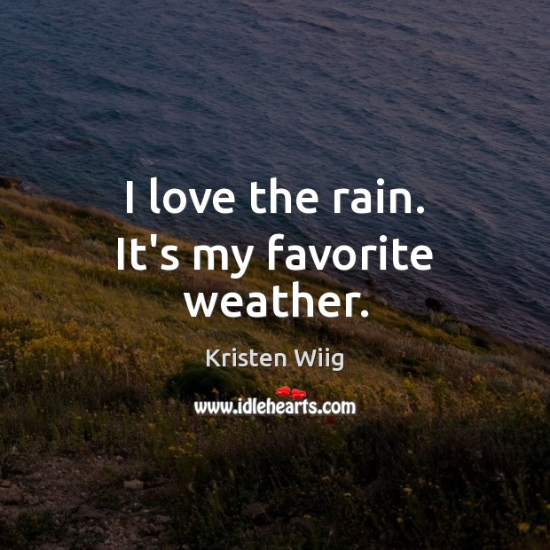 I love the rain. It’s my favorite weather. Kristen Wiig Picture Quote