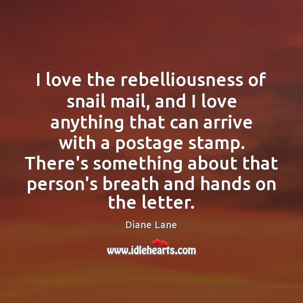 I love the rebelliousness of snail mail, and I love anything that Diane Lane Picture Quote