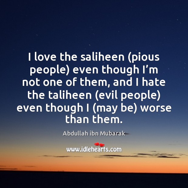 I love the saliheen (pious people) even though I’m not one Image
