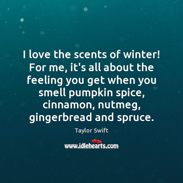 I love the scents of winter! For me, it’s all about the Taylor Swift Picture Quote