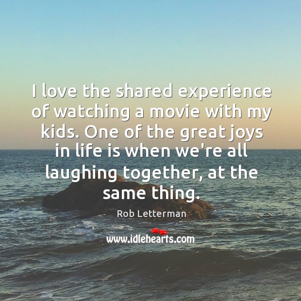 I love the shared experience of watching a movie with my kids. Rob Letterman Picture Quote