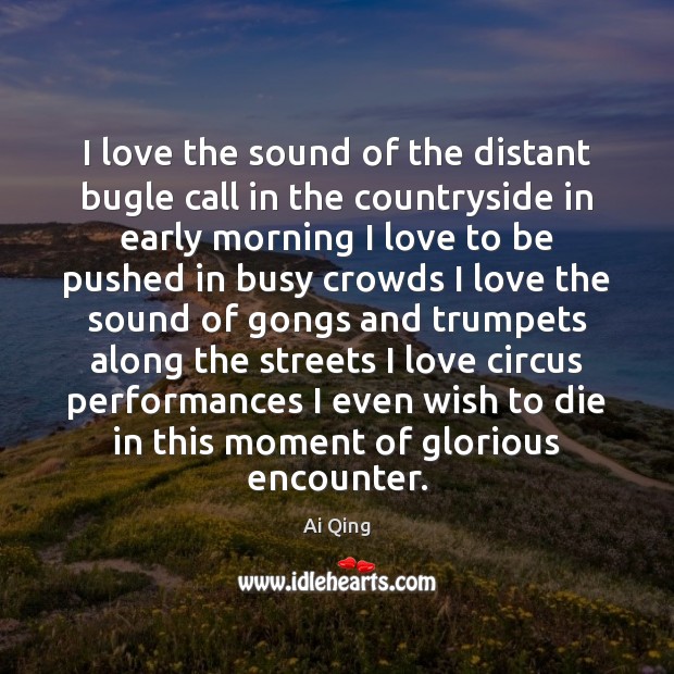 I love the sound of the distant bugle call in the countryside Ai Qing Picture Quote