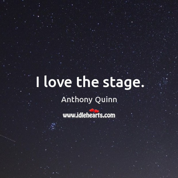 I love the stage. Image