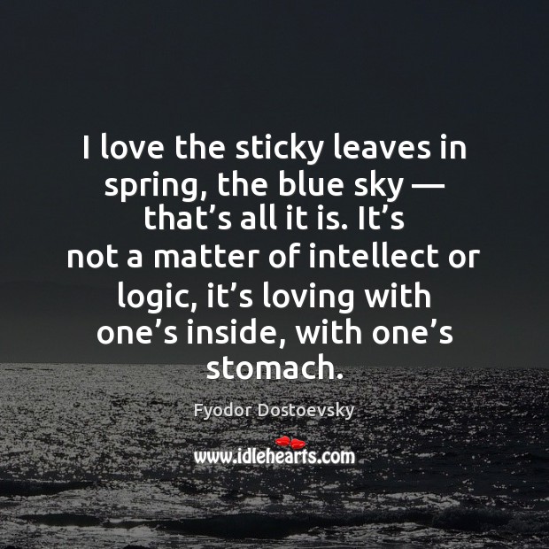 I love the sticky leaves in spring, the blue sky — that’s Spring Quotes Image