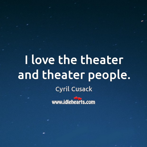 I love the theater and theater people. Image