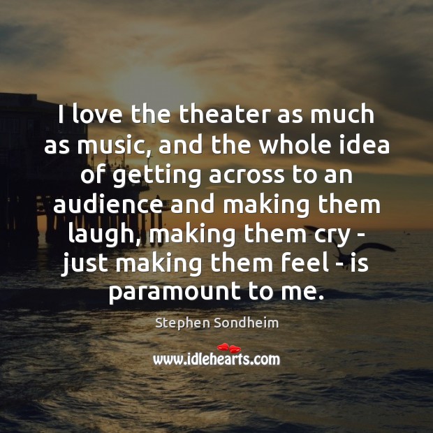 I love the theater as much as music, and the whole idea Image