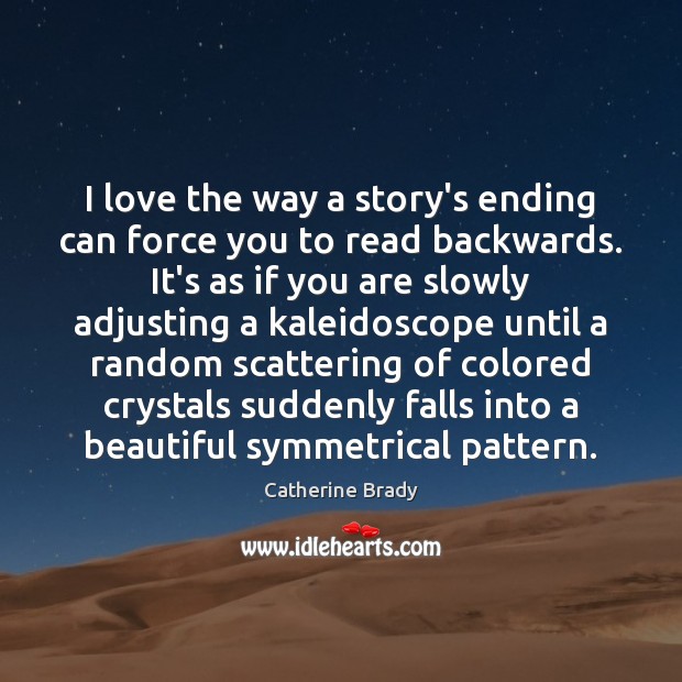 I love the way a story’s ending can force you to read Catherine Brady Picture Quote