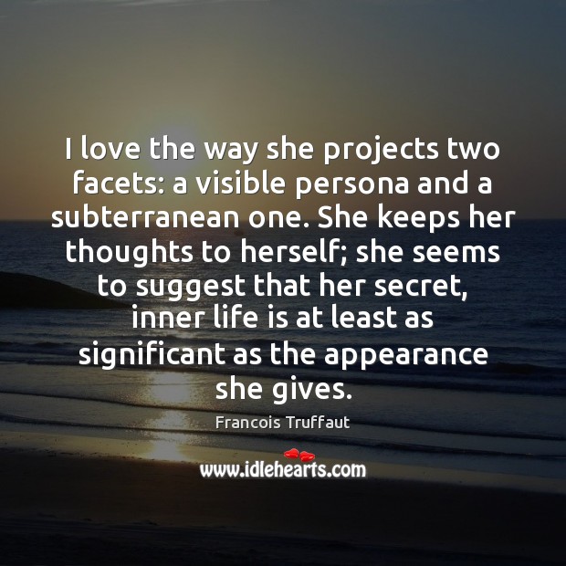 I love the way she projects two facets: a visible persona and Appearance Quotes Image