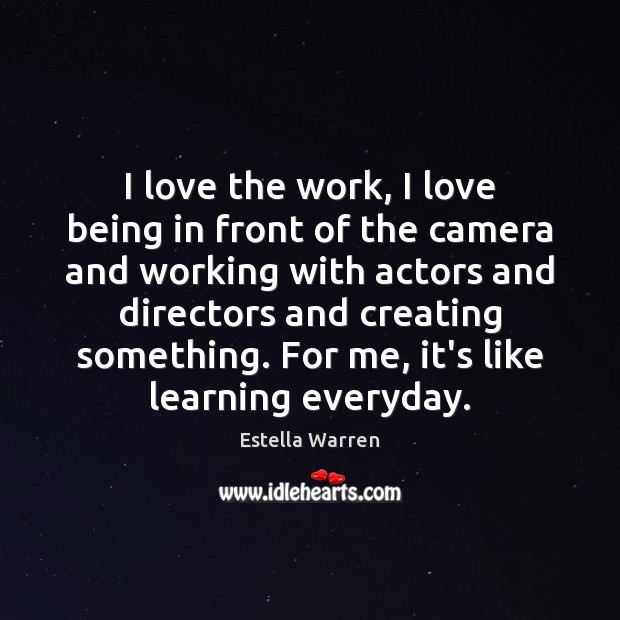 I love the work, I love being in front of the camera Estella Warren Picture Quote