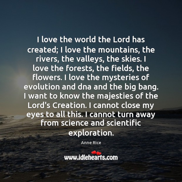 I love the world the Lord has created; I love the mountains, Anne Rice Picture Quote