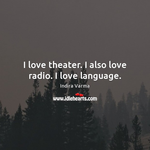 I love theater. I also love radio. I love language. Image