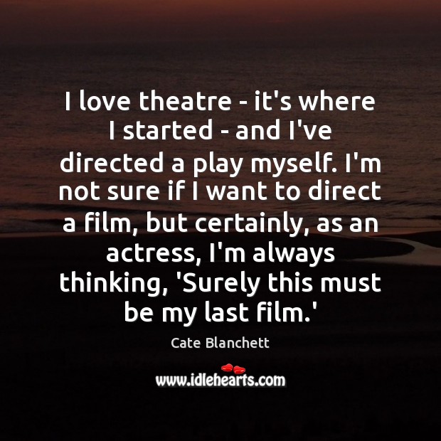 I love theatre – it’s where I started – and I’ve directed Image