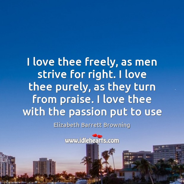 I love thee freely, as men strive for right. I love thee Image
