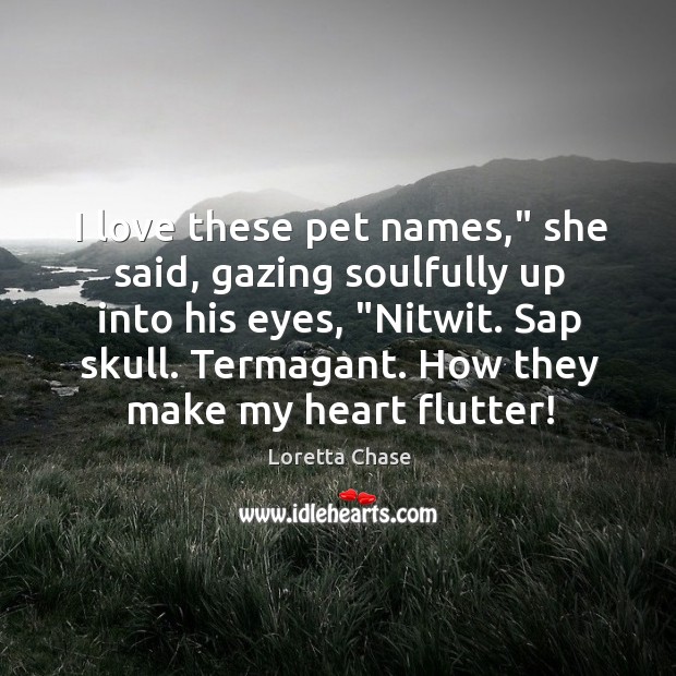 I love these pet names,” she said, gazing soulfully up into his Image