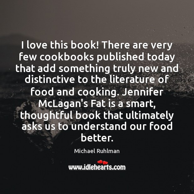 I love this book! There are very few cookbooks published today that Michael Ruhlman Picture Quote