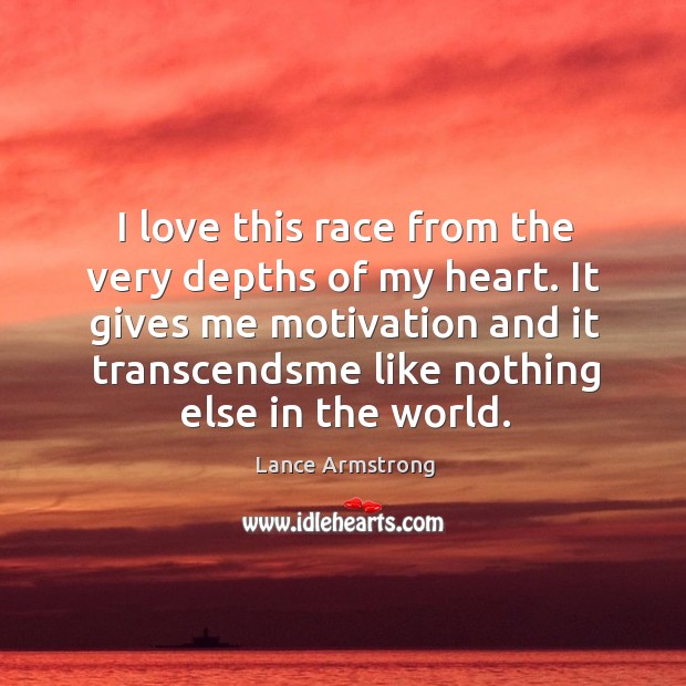 I love this race from the very depths of my heart. It Lance Armstrong Picture Quote