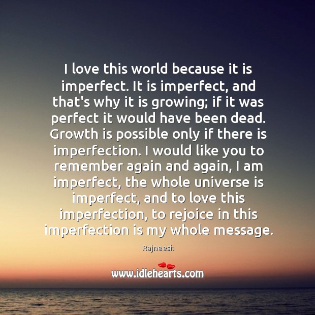 I love this world because it is imperfect. It is imperfect, and Imperfection Quotes Image