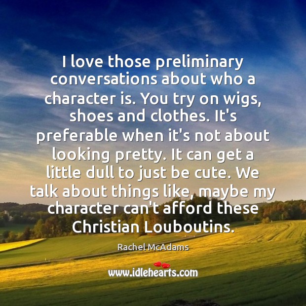 I love those preliminary conversations about who a character is. You try Character Quotes Image