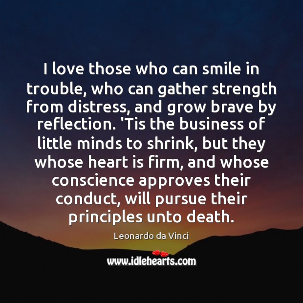 I love those who can smile in trouble, who can gather strength Leonardo da Vinci Picture Quote