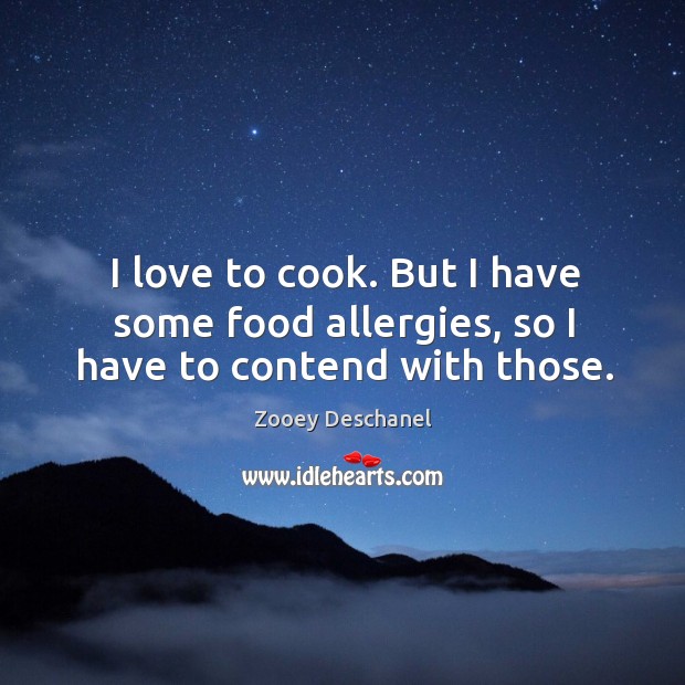 I love to cook. But I have some food allergies, so I have to contend with those. Image