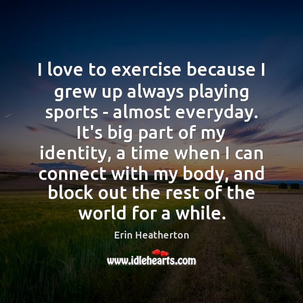 I love to exercise because I grew up always playing sports – Exercise Quotes Image