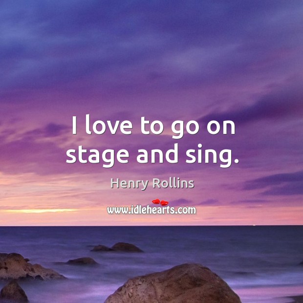 I love to go on stage and sing. Image