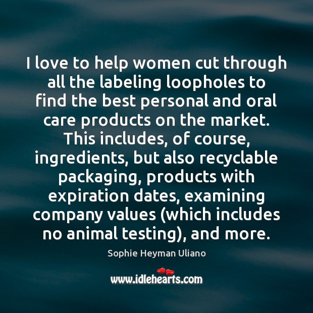 I love to help women cut through all the labeling loopholes to Sophie Heyman Uliano Picture Quote