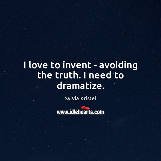 I love to invent – avoiding the truth. I need to dramatize. Sylvia Kristel Picture Quote