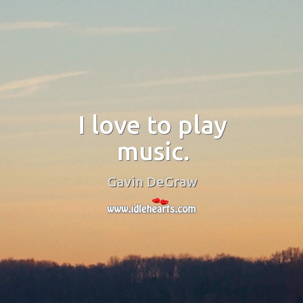 I love to play music. Image