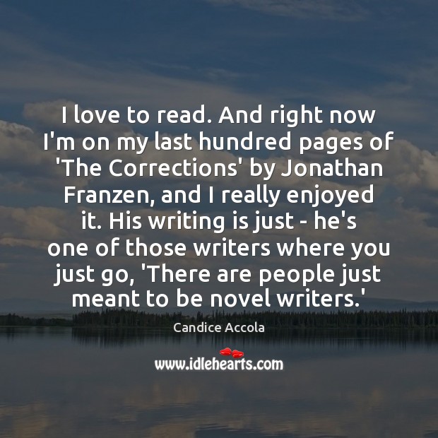I love to read. And right now I’m on my last hundred Candice Accola Picture Quote