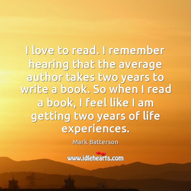 I love to read. I remember hearing that the average author takes Image