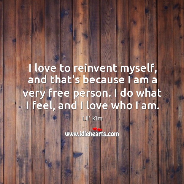 I love to reinvent myself, and that’s because I am a very Image