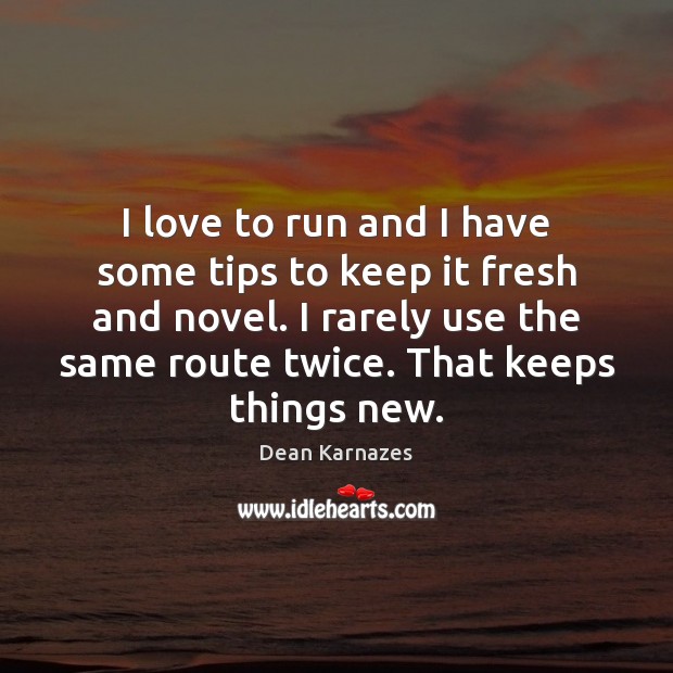 I love to run and I have some tips to keep it Dean Karnazes Picture Quote