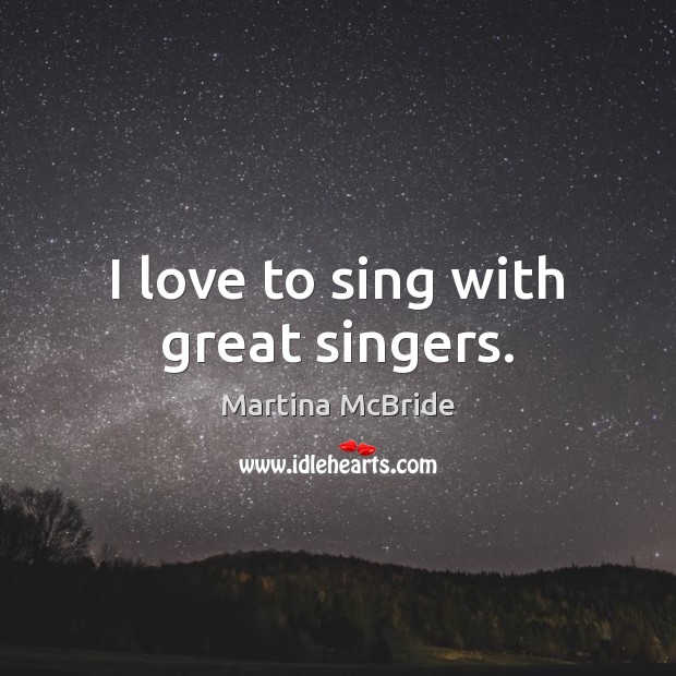 I love to sing with great singers. Image