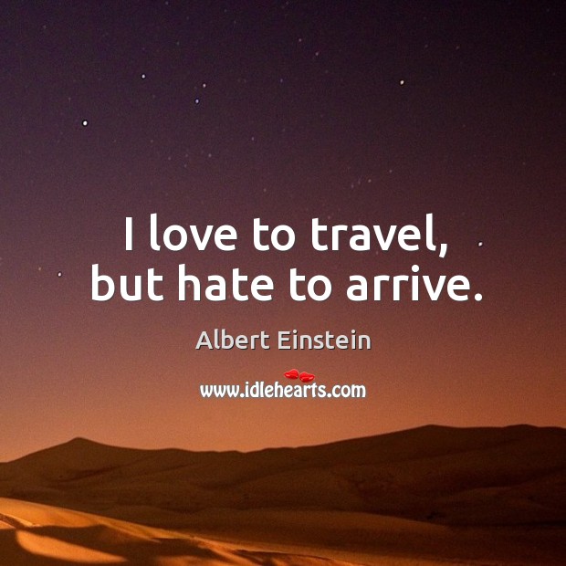 I love to travel, but hate to arrive. Image