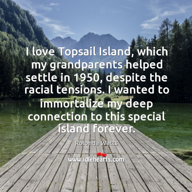 I love Topsail Island, which my grandparents helped settle in 1950, despite the Rolonda Watts Picture Quote