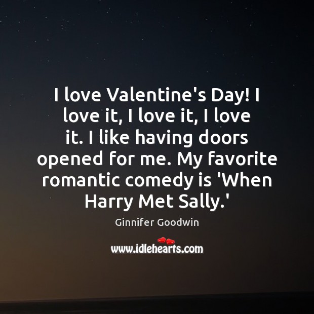I love Valentine’s Day! I love it, I love it, I love Ginnifer Goodwin Picture Quote