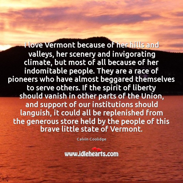 I love Vermont because of her hills and valleys, her scenery and Calvin Coolidge Picture Quote