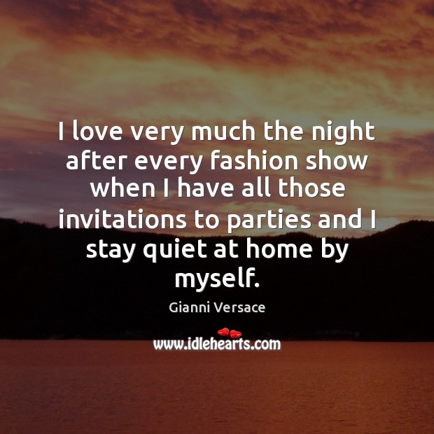 I love very much the night after every fashion show when I Gianni Versace Picture Quote