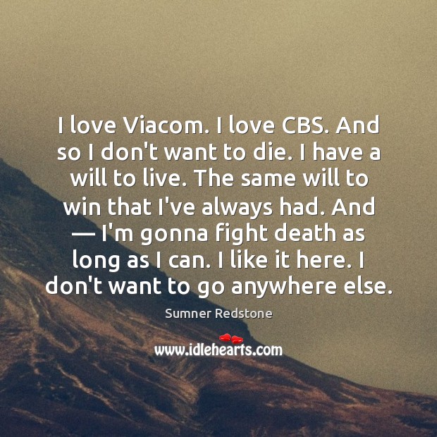 I love Viacom. I love CBS. And so I don’t want to Sumner Redstone Picture Quote