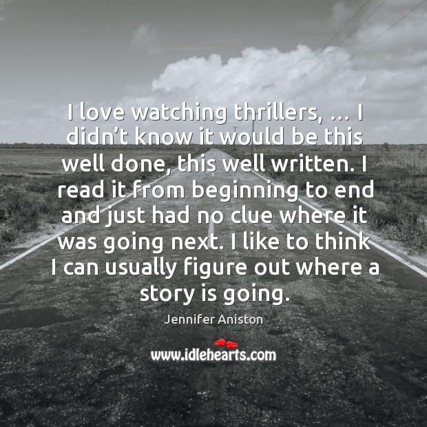 I love watching thrillers, … I didn’t know it would be this well done, this well written. Image