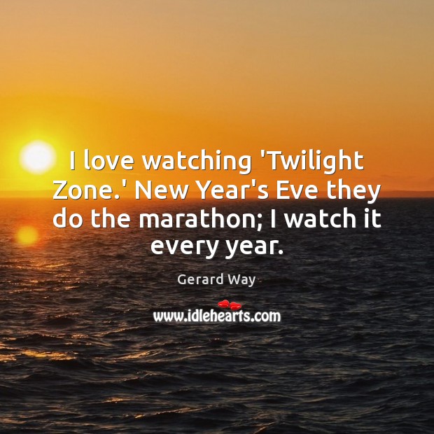 I love watching ‘Twilight Zone.’ New Year’s Eve they do the New Year Quotes Image