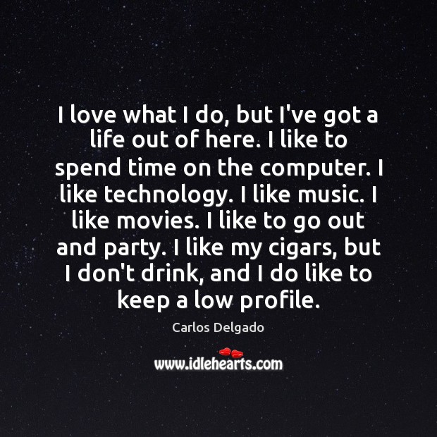 I love what I do, but I’ve got a life out of Carlos Delgado Picture Quote