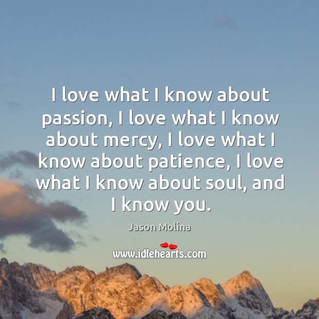 I love what I know about passion, I love what I know Jason Molina Picture Quote
