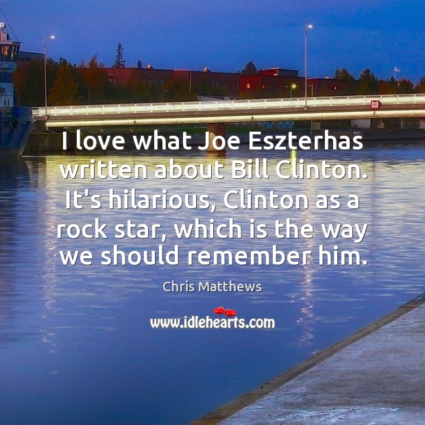 I love what Joe Eszterhas written about Bill Clinton. It’s hilarious, Clinton Image
