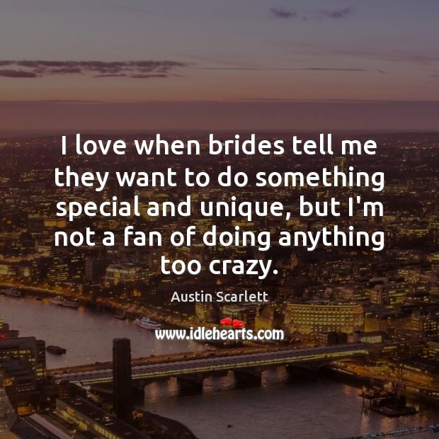 I love when brides tell me they want to do something special Austin Scarlett Picture Quote