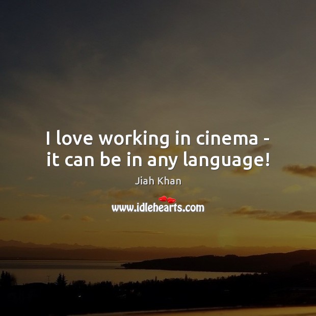 I love working in cinema – it can be in any language! Jiah Khan Picture Quote